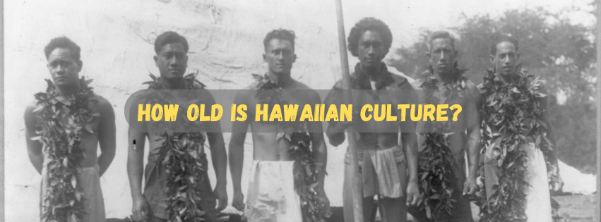 How Long Has Hawaiian Culture As We Know It Been Around?