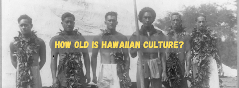 How Long Has Hawaiian Culture As We Know It Been Around?