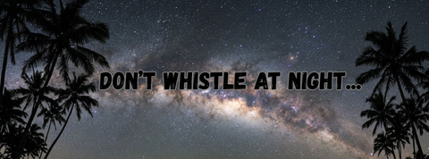 Why You Shouldn't Whistle At Night In Hawaii...