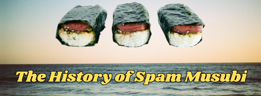More Than Just a Snack in Hawaii: The History of Spam Musubi