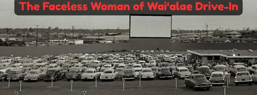 Hawaiian Ghost Story: The Faceless Ghost of Wai‘alae Drive-In
