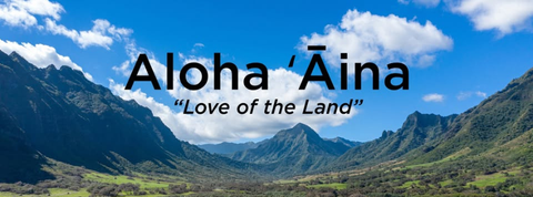 Aloha ʻĀina: Understanding the Love of the Land