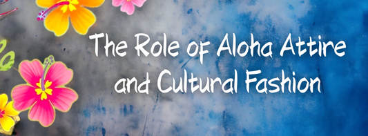 The Role of Aloha Attire and Cultural Fashion