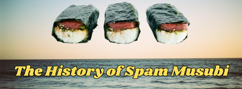More Than Just a Snack in Hawaii: The History of Spam Musubi
