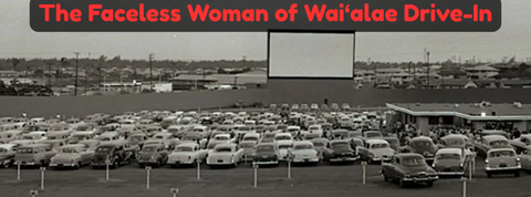 Hawaiian Ghost Story: The Faceless Ghost of Wai‘alae Drive-In
